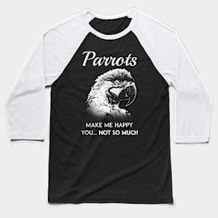 Parrots make me happy Baseball T-Shirt